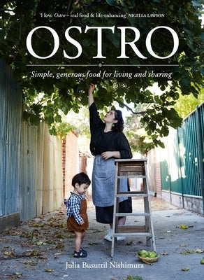 Ostro: Simple, Generous Food for Living and Sharing by Nishimura, Julia Busuttil