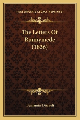 The Letters Of Runnymede (1836) by Disraeli, Benjamin