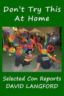 Don't Try This at Home: Convention Reports by Langford, David