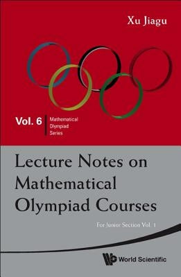 Lecture Notes on Mathematical Olympiad Courses: For Junior Section (in 2 Volumes) by Xu, Jiagu
