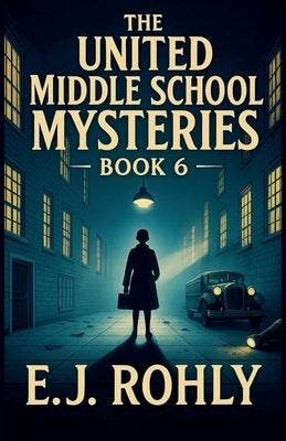 The United Middle School Mysteries Book 6 by Rohly, E. J.