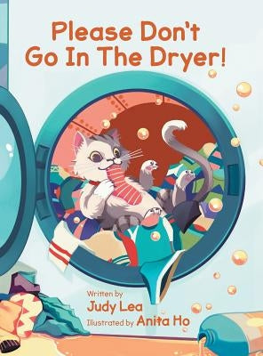 Please Don't Go in the Dryer! by Lea, Judy