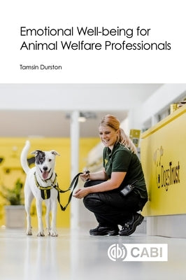 Emotional Well-Being for Animal Welfare Professionals by Durston, Tamsin