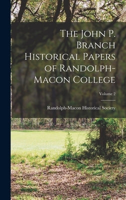 The John P. Branch Historical Papers of Randolph-Macon College; Volume 2 by Randolph-Macon Historical Society