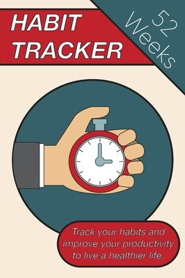Habit Tracker: Track Your Habits And Improve Your Productivity To Live A Healthier Lifestyle by Alexander Veich