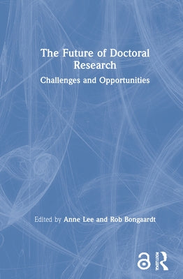 The Future of Doctoral Research: Challenges and Opportunities by Lee, Anne