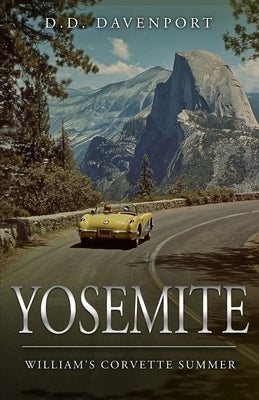 Yosemite: William's Corvette Summer by Davenport, Donald D.