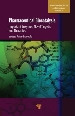 Pharmaceutical Biocatalysis: Important Enzymes, Novel Targets, and Therapies by Grunwald, Peter