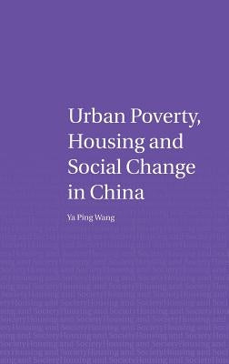Urban Poverty, Housing and Social Change in China by Wang, Ya Ping