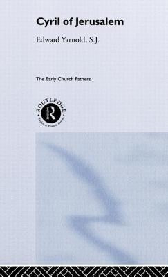 Cyril of Jerusalem by Yarnold S. J., E. J.