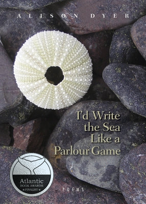 I'd Write the Sea Like a Parlour Game by Dyer, Alison