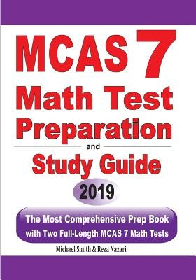 MCAS 7 Math Test Preparation and Study Guide: The Most Comprehensive Prep Book with Two Full-Length MCAS Math Tests by Smith, Michael