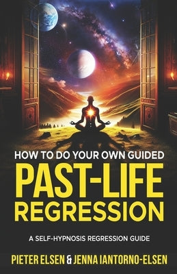 How to do your own guided past-life regression: A Self-Hypnosis Regression Guide by Iantorno, Jenna Lee