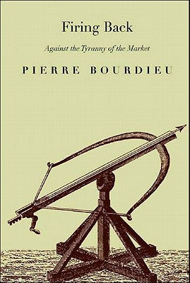 Firing Back: Against the Tyranny of the Market 2 by Bourdieu, Pierre