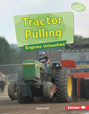 Tractor Pulling: Engines Unleashed by Leed, Percy