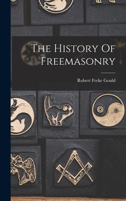 The History Of Freemasonry by Gould, Robert Freke