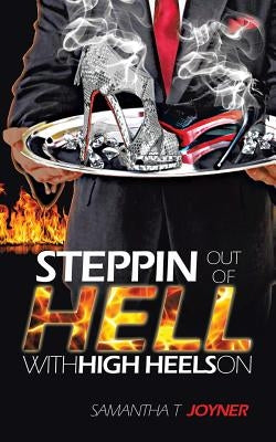 Steppin Out of Hell with High Heels on by Joyner, Samantha T.