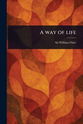 A Way of Life by Osler, William