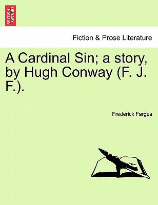 A Cardinal Sin; A Story, by Hugh Conway (F. J. F.). by Fargus, Frederick
