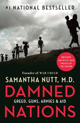 Damned Nations: Greed, Guns, Armies, and Aid by Nutt, Samantha