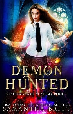 Demon Hunted: Shadowguard Academy Book 3 by Britt, Samantha