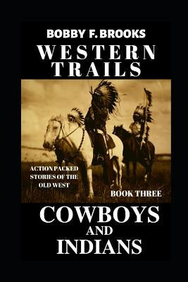 Western Trails: Cowboys and Indians by Brooks, Bobby F.
