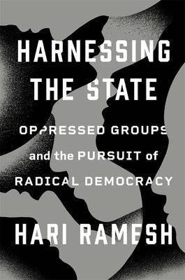 Harnessing the State: Oppressed Groups and the Pursuit of Radical Democracy by Ramesh, Hari
