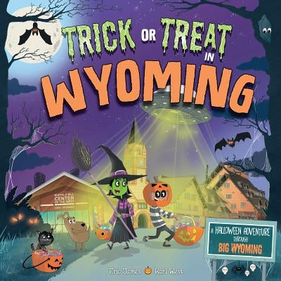 Trick or Treat in Wyoming: A Halloween Adventure Through Big Wyoming by James, Eric