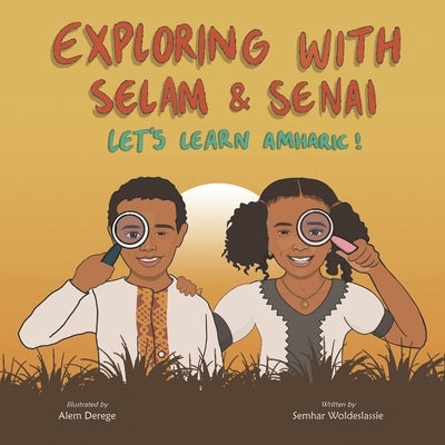 Exploring with Selam & Senai: Let's Learn Amharic! by Derege, Alem