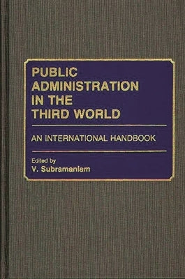 Public Administration in the Third World: An International Handbook by Subramaniam, V.