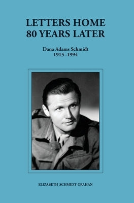 Letters Home-80 Years Later (Dana Adams Schmidt 1915-1994) by Schmidt Crahan, Elizabeth