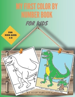 My First Color by Number Book for Kids Ages 4-8: Coloring Book for Kids and Educational Activity Books for Kids: A Jumbo Childrens Coloring Book with by Publisher, Scof