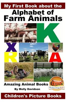 My First Book about the Alphabet of Farm Animals - Amazing Animal Books - Children's Picture Books by Davidson, John