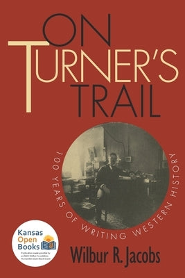 On Turner's Trail: 100 Years of Writing Western History by Jacobs, Wilbur R.
