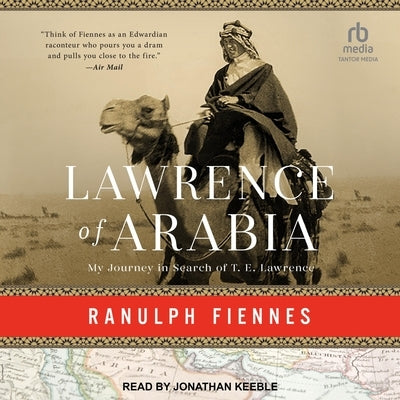 Lawrence of Arabia: My Journey in Search of T.E. Lawrence by Fiennes, Ranulph