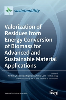 Valorization of Residues from Energy Conversion of Biomass for Advanced and Sustainable Material Applications by Enke, Dirk