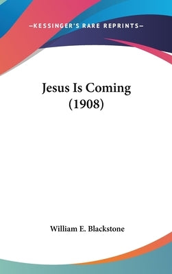 Jesus Is Coming (1908) by Blackstone, William E.