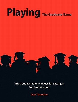 Playing The Graduate Game by Thornton, Guy Alexander