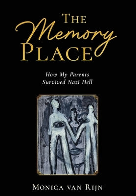 The Memory Place: How My Parents Survived Nazi Hell by Van Rijn, Monica