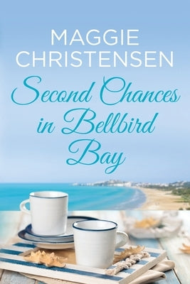 Second Chances in Bellbird Bay: A captivating story to tug on your heartstrings by Christensen, Maggie