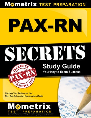 PAX-RN Secrets Study Guide: Nursing Test Review for the NLN Pre-Admission Examination (PAX) by Pax Nursing Exam Secrets Test Prep