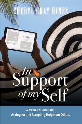 In Support of Myself: A woman's guide to asking for and accepting help from others. by Hines, Cheryl Gray