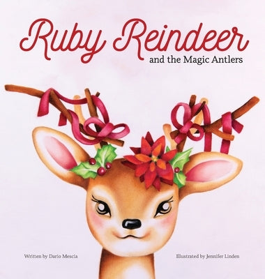 Ruby Reindeer and the Magic Antlers: A story about curiosity, courage and the power of being true to yourself. by Mescia, Dario