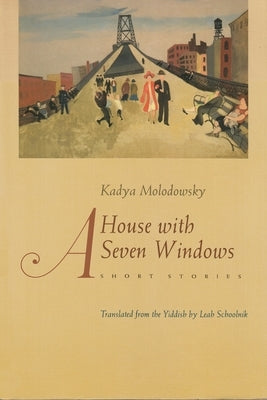 A House with Seven Windows: Short Stories by Molodowsky, Kadya