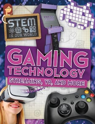 Gaming Technology: Streaming, Vr, and More by Wood, John