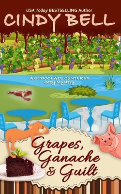 Grapes, Ganache and Guilt by Bell, Cindy