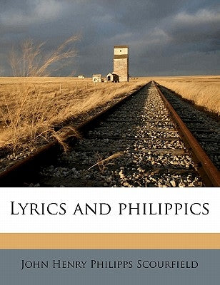 Lyrics and philippics by Scourfield, John Henry Philipps
