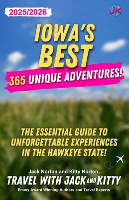 Iowa's Best: 365 Unique Adventures (2025-2026 Edition): 365 Unique Adventures (2025-2026 Edition): 365 Unique Adventures by Norton, Jack