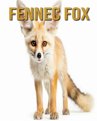 Fennec Fox: Amazing Photos and Fun Facts Book by Donjuan, Diane