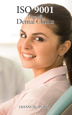 ISO 9001 for all dental clinics: ISO 9000 For all employees and employers by Asadi, Jahangir